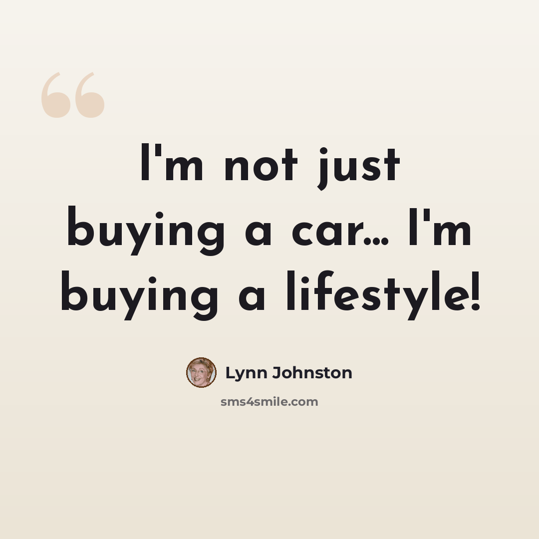 “I'm not just buying a car... I'm buying a lifestyle!” quote by Lynn Johnston