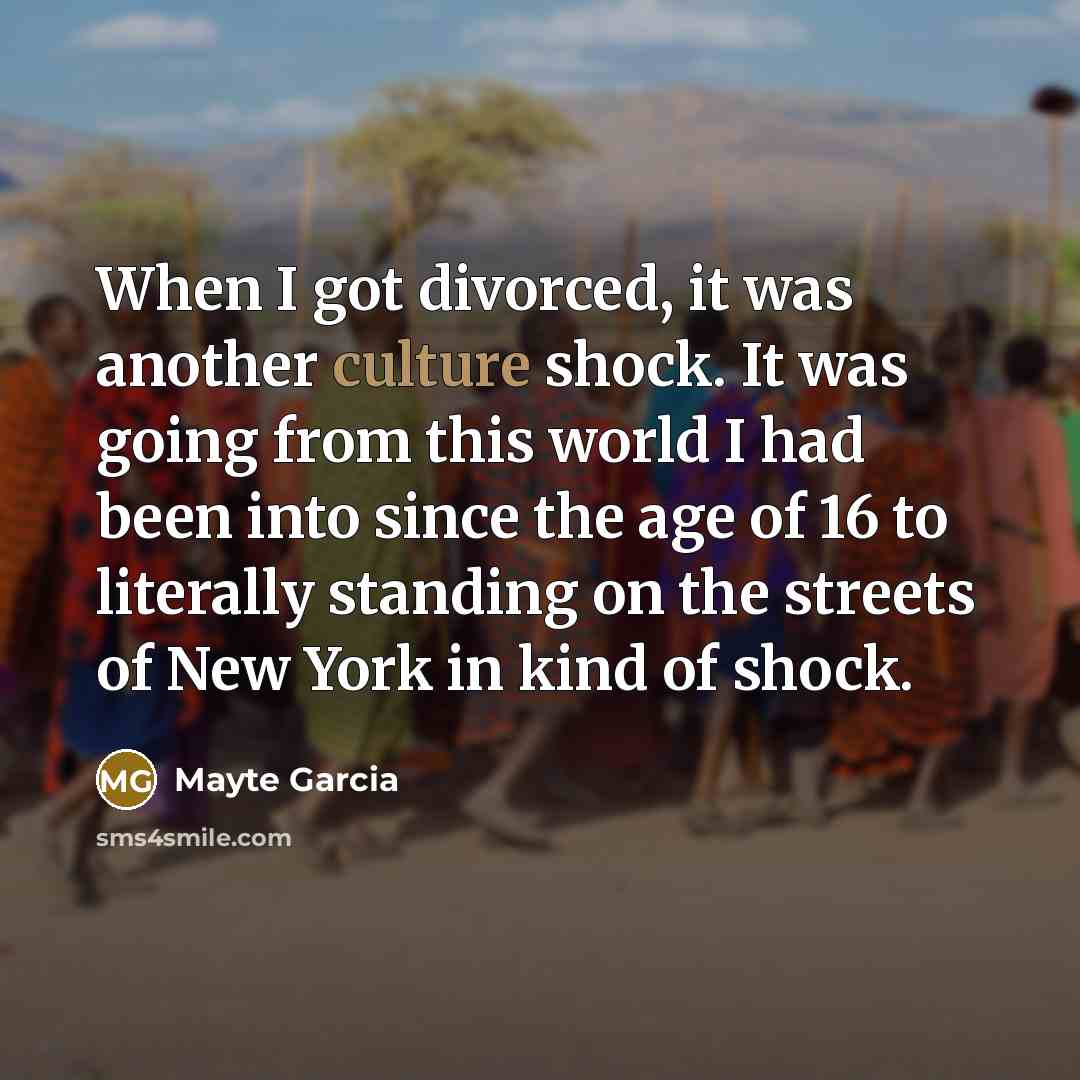 “When I got divorced, it was another culture shock. It was going from this world I had been into since the age of 16 to literally standing on the streets of New York in kind of shock.” quote by Mayte Garcia