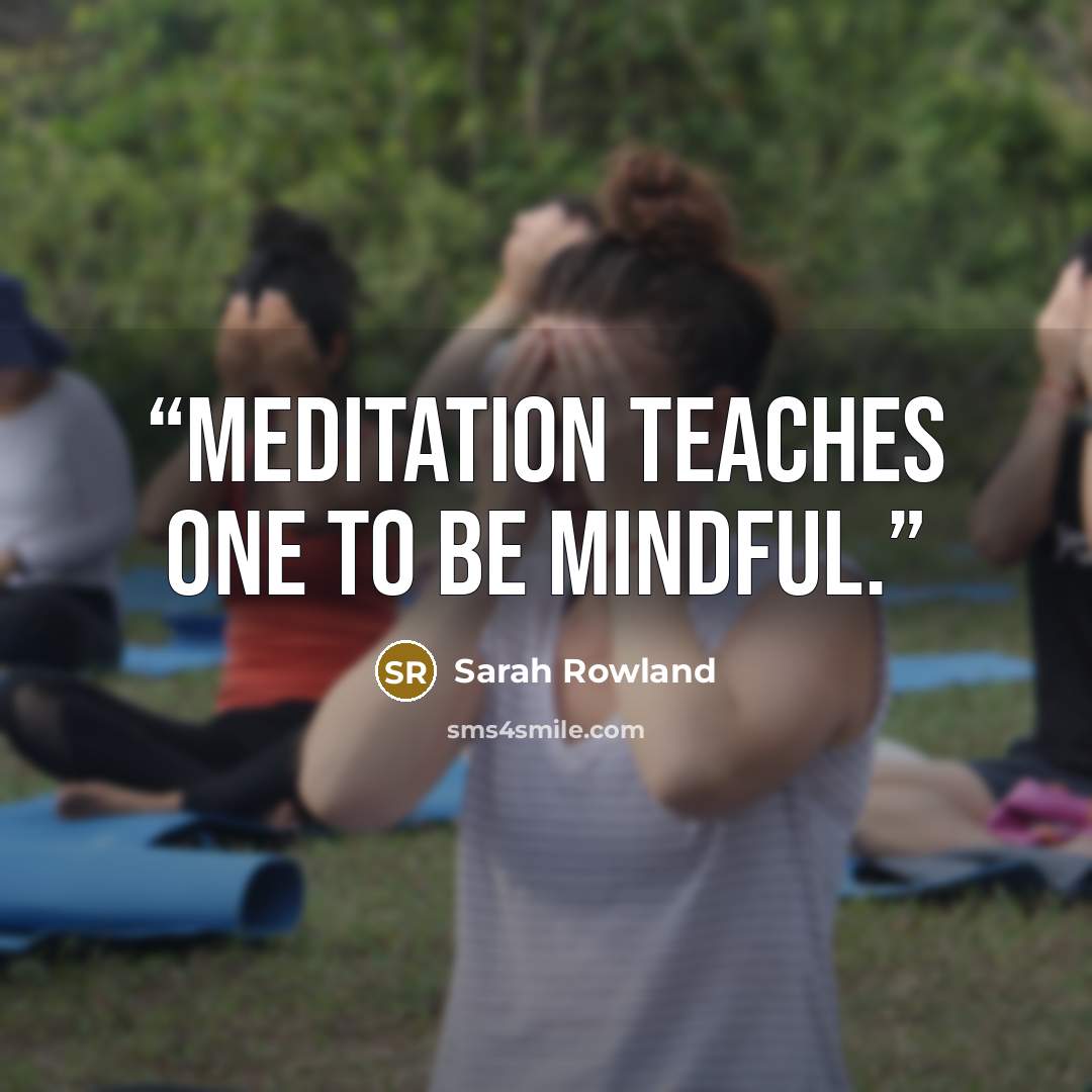 “Meditation teaches one to be mindful.” quote by Sarah Rowland