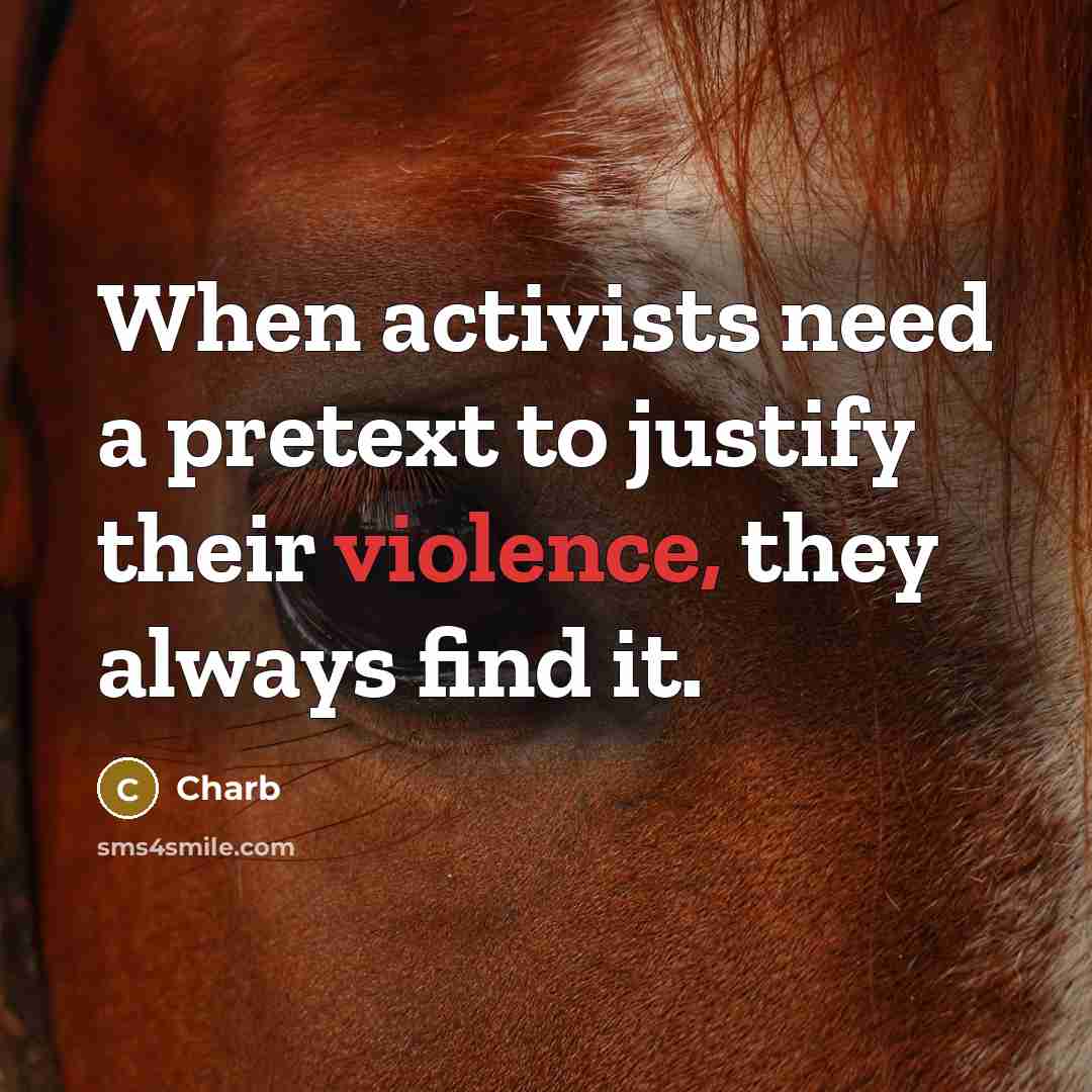 “When activists need a pretext to justify their violence, they always find it.” quote by Charb