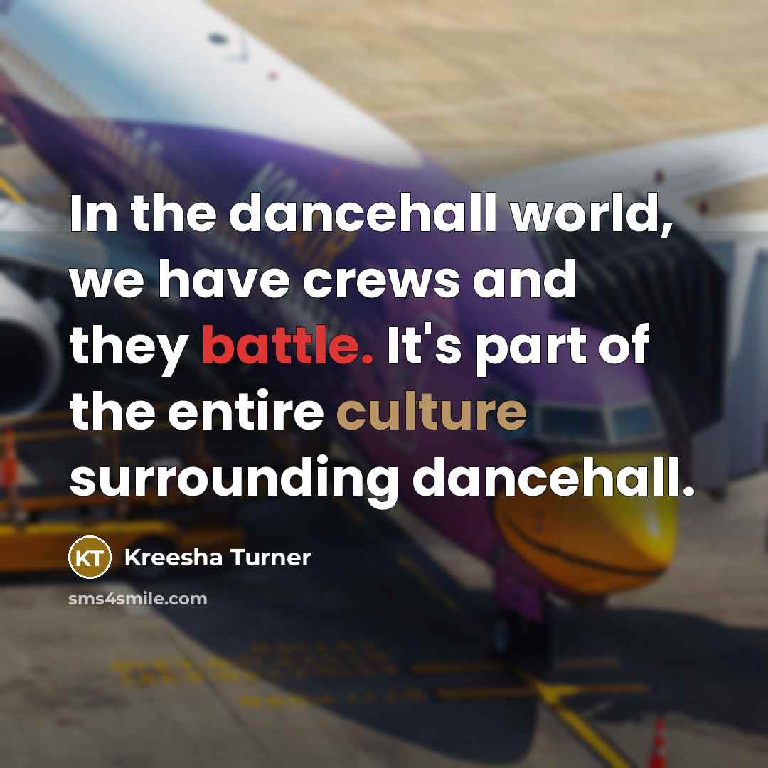 “In the dancehall world, we have crews and they battle. It's part of the entire culture surrounding dancehall.” quote by Kreesha Turner