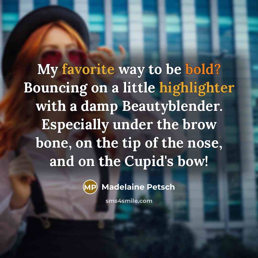 “My favorite way to be bold? Bouncing on a little highlighter with a damp Beautyblender. Especially under the brow bone, on the tip of the nose, and on the Cupid's bow!” quote by Madelaine Petsch