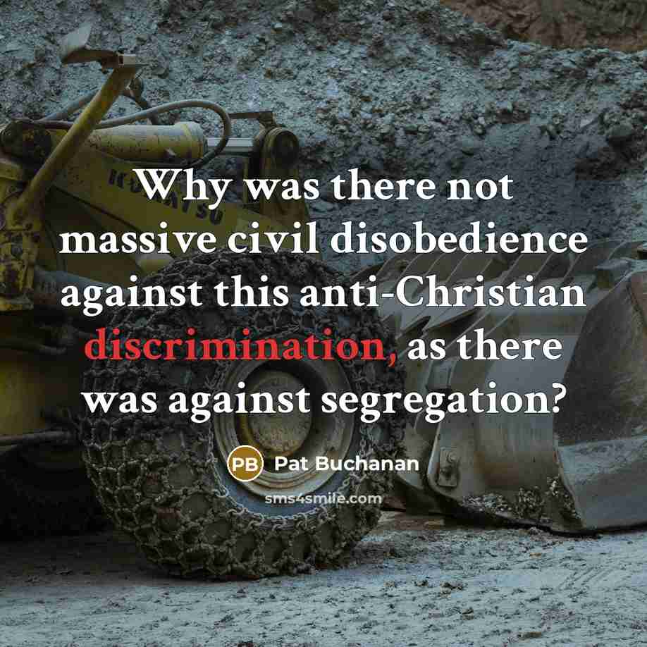 “Why was there not massive civil disobedience against this anti-Christian discrimination, as there was against segregation?” quote by Pat Buchanan