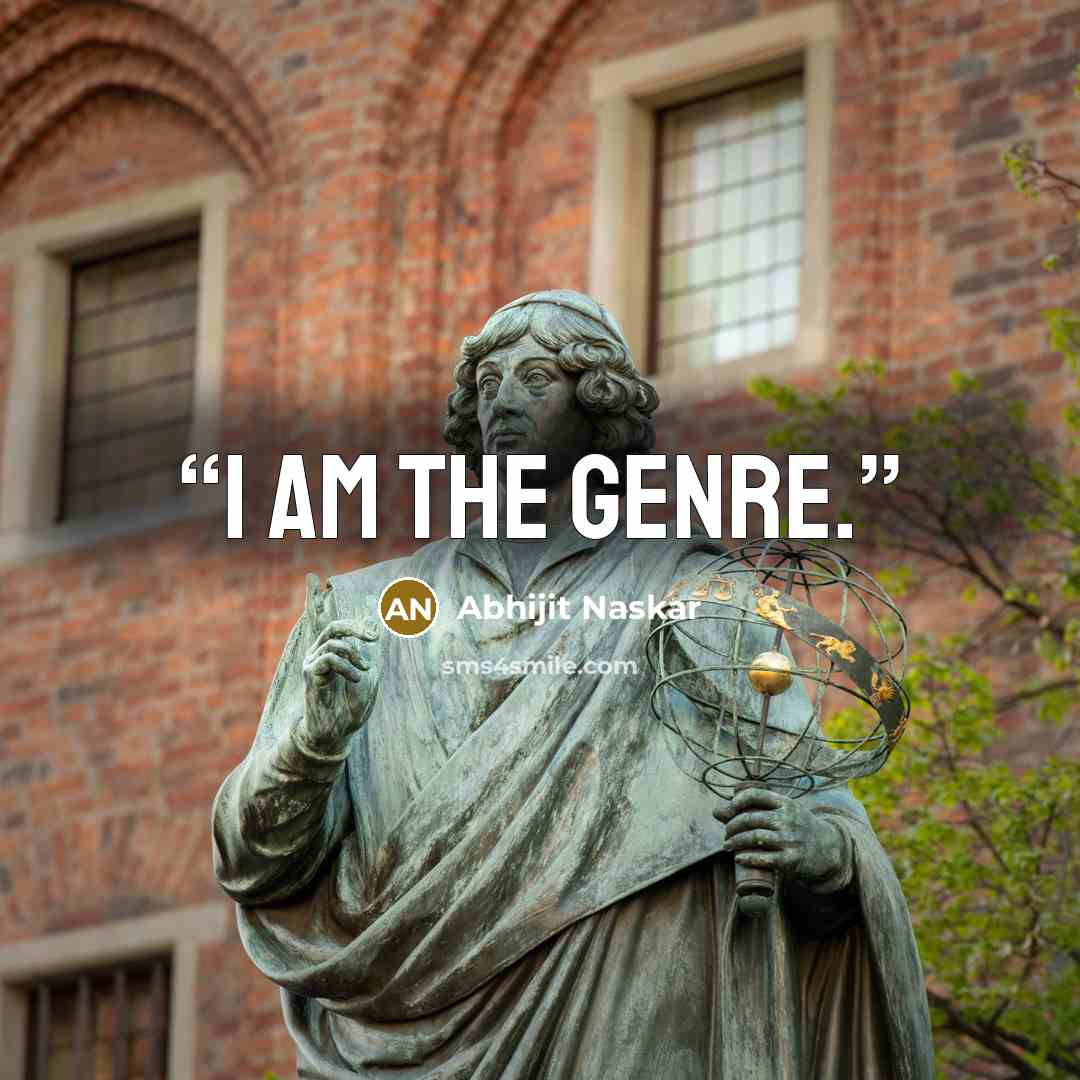 “I am the genre.” quote by Abhijit Naskar