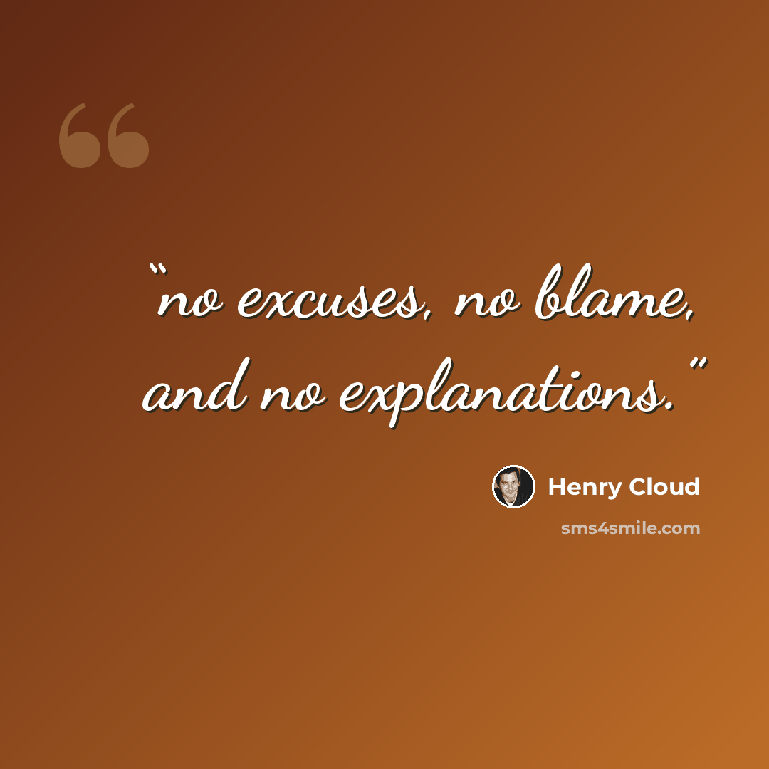 “no excuses, no blame, and no explanations.” quote by Henry Cloud