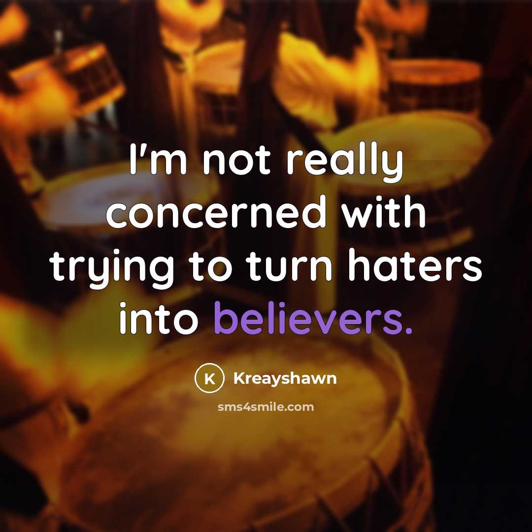 “I'm not really concerned with trying to turn haters into believers.” quote by Kreayshawn