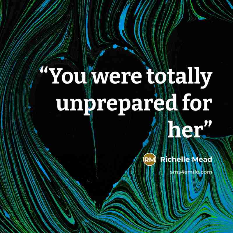 “You were totally unprepared for her” quote by Richelle Mead