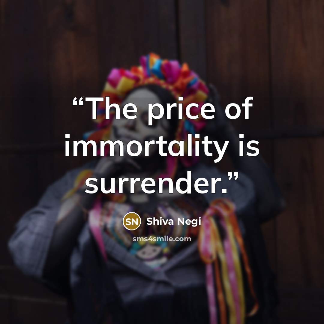 “The price of immortality is surrender.” quote by Shiva Negi