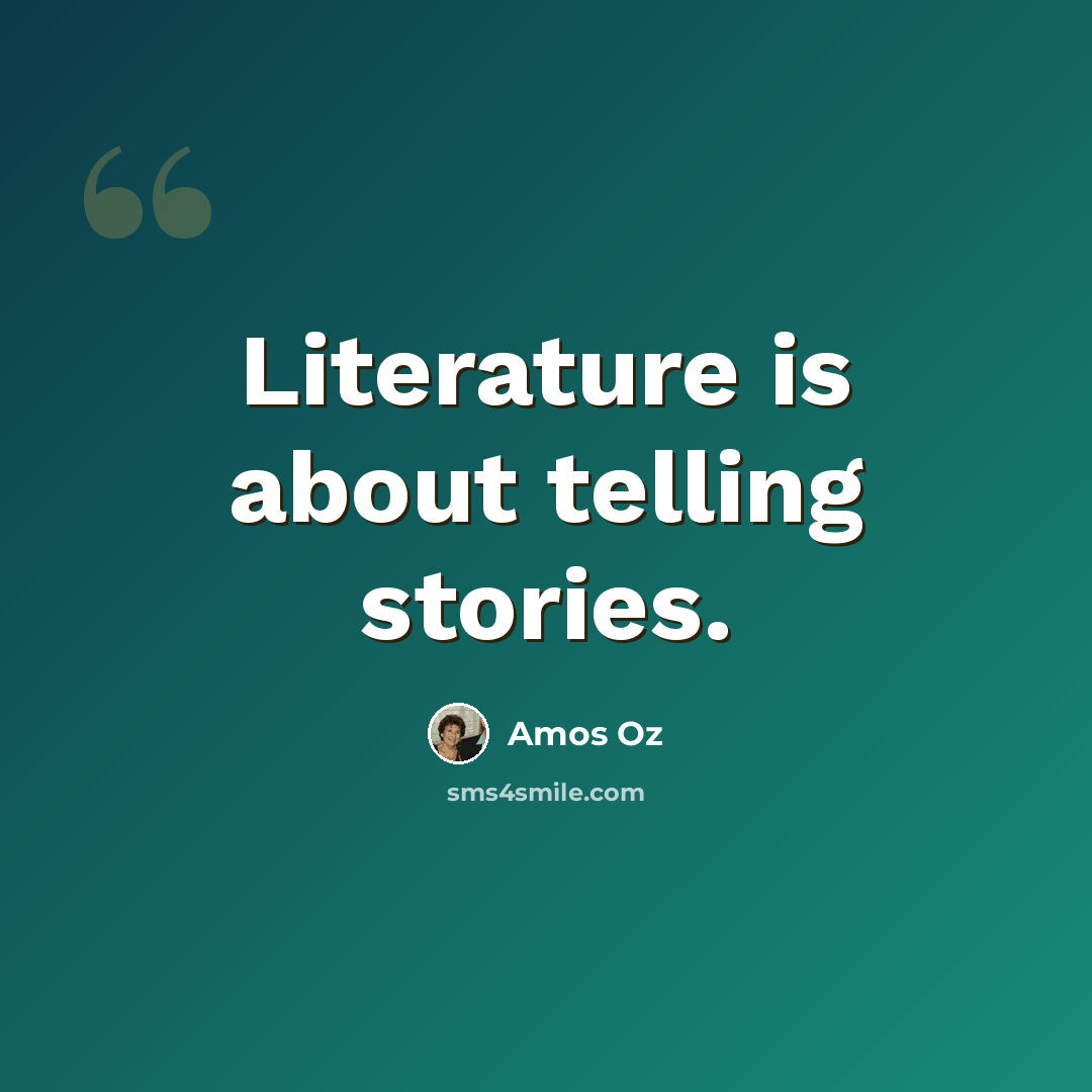 “Literature is about telling stories.” quote by Amos Oz