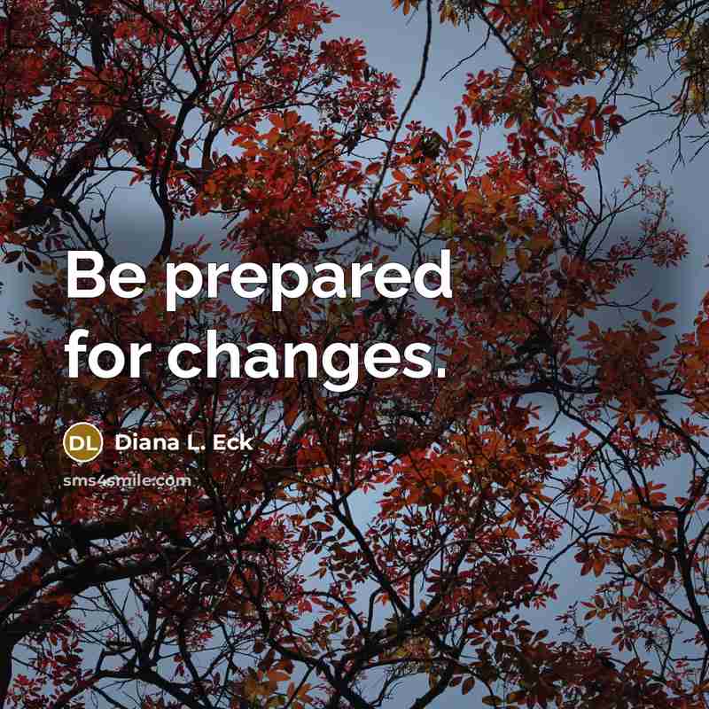 “Be prepared for changes.” quote by Diana L. Eck
