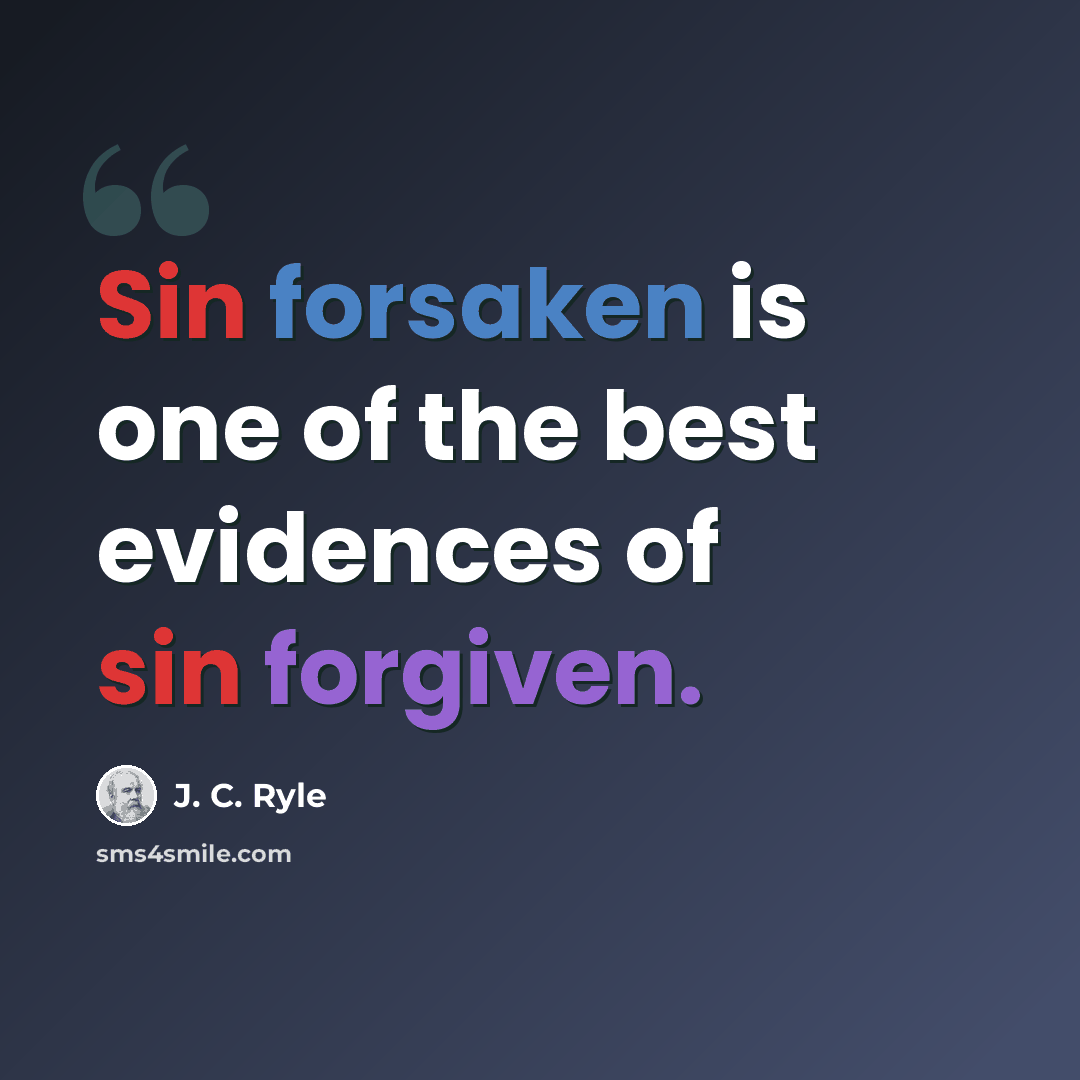 “Sin forsaken is one of the best evidences of sin forgiven.” quote by J. C. Ryle