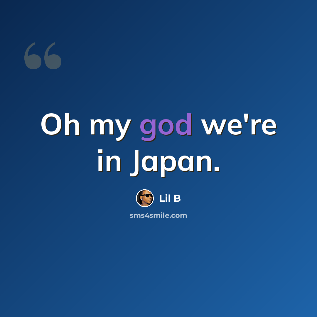 “Oh my god we're in Japan.” quote by Lil B