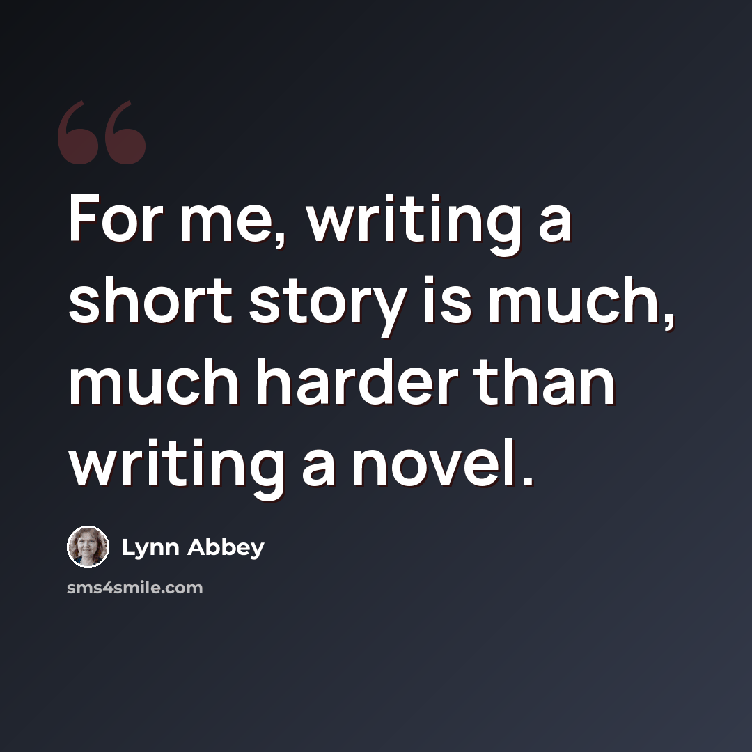 “For me, writing a short story is much, much harder than writing a novel.” quote by Lynn Abbey