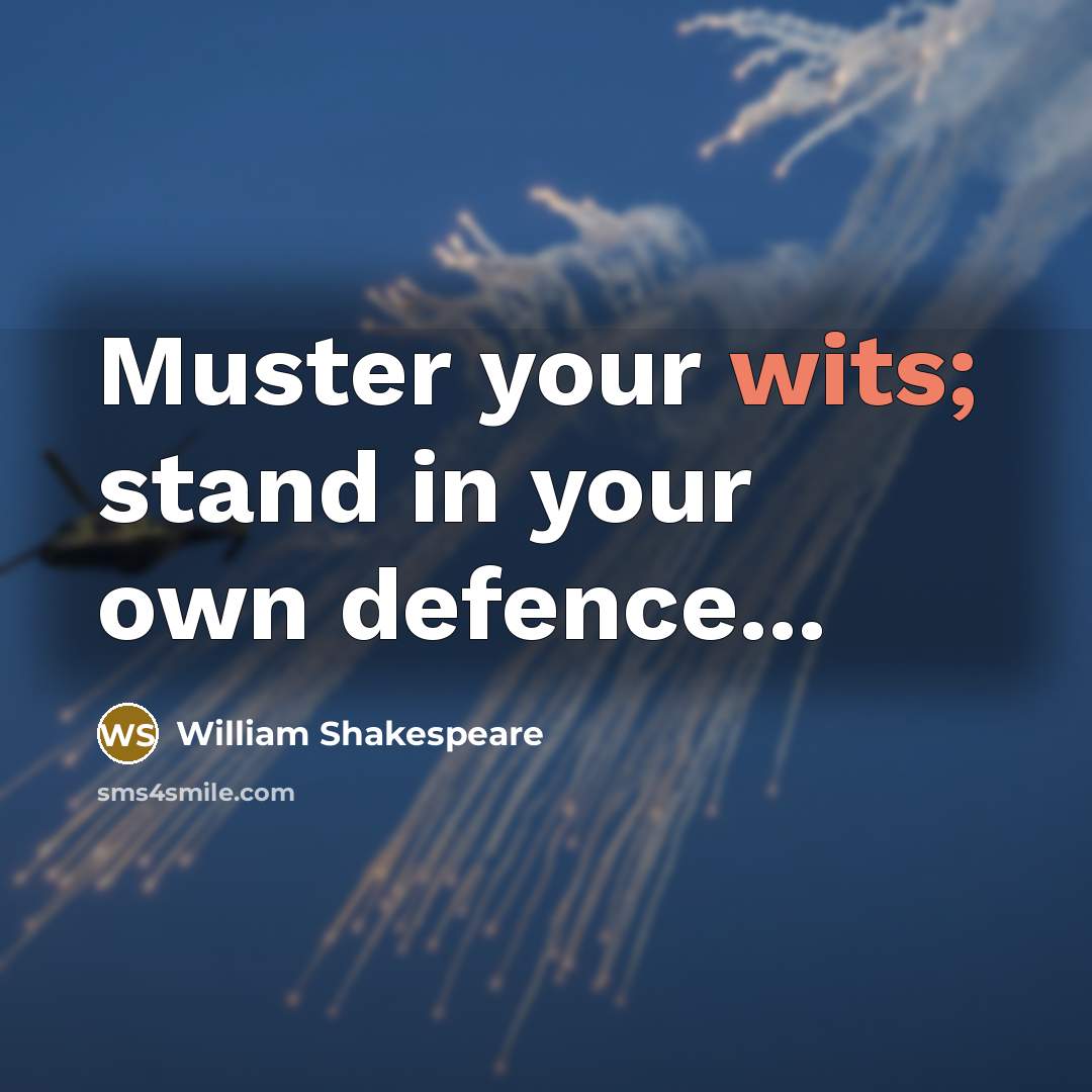 “Muster your wits; stand in your own defence...” quote by William Shakespeare
