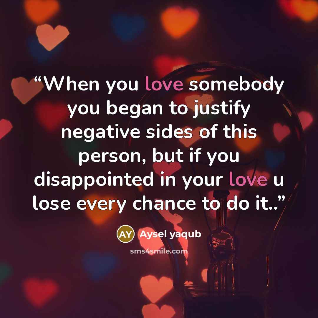“When you love somebody you began to justify negative sides of this person, but if you disappointed in your love u lose every chance to do it..” quote by Aysel yaqub