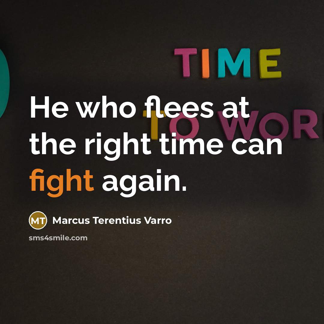 “He who flees at the right time can fight again.” quote by Marcus Terentius Varro