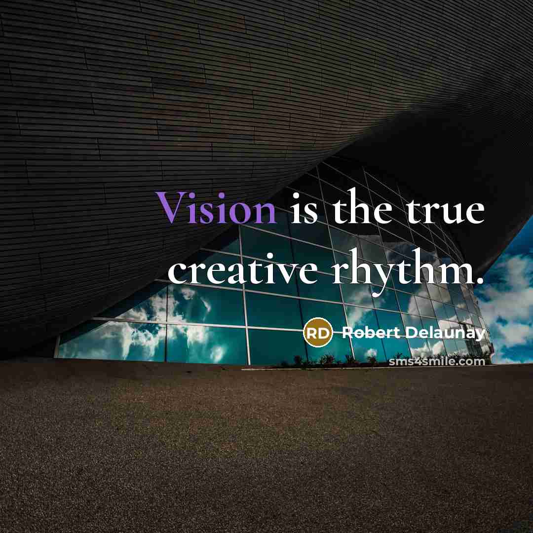 “Vision is the true creative rhythm.” quote by Robert Delaunay