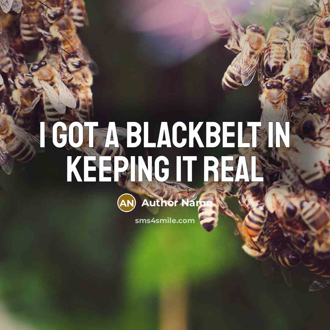 “I got a blackbelt in keeping it real” quote by Author Name