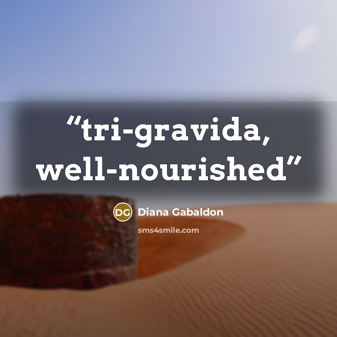 “tri-gravida, well-nourished” quote by Diana Gabaldon