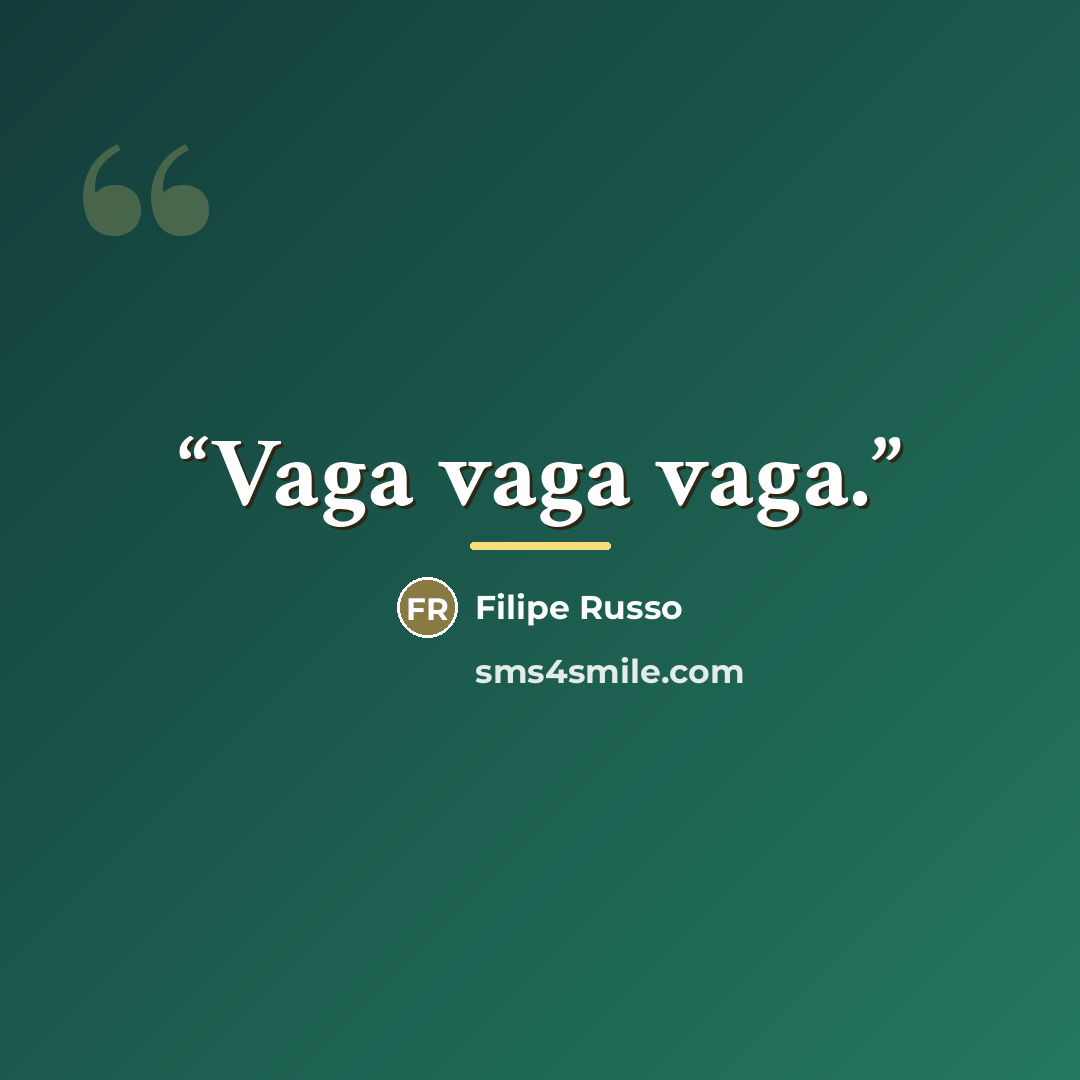 “Vaga vaga vaga.” quote by Filipe Russo