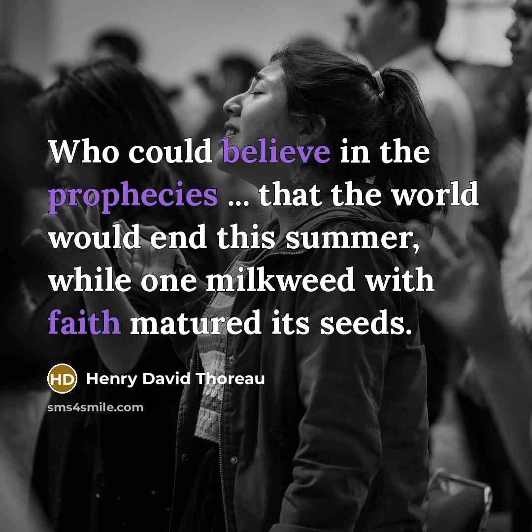 “Who could believe in the prophecies ... that the world would end this summer, while one milkweed with faith matured its seeds.” quote by Henry David Thoreau