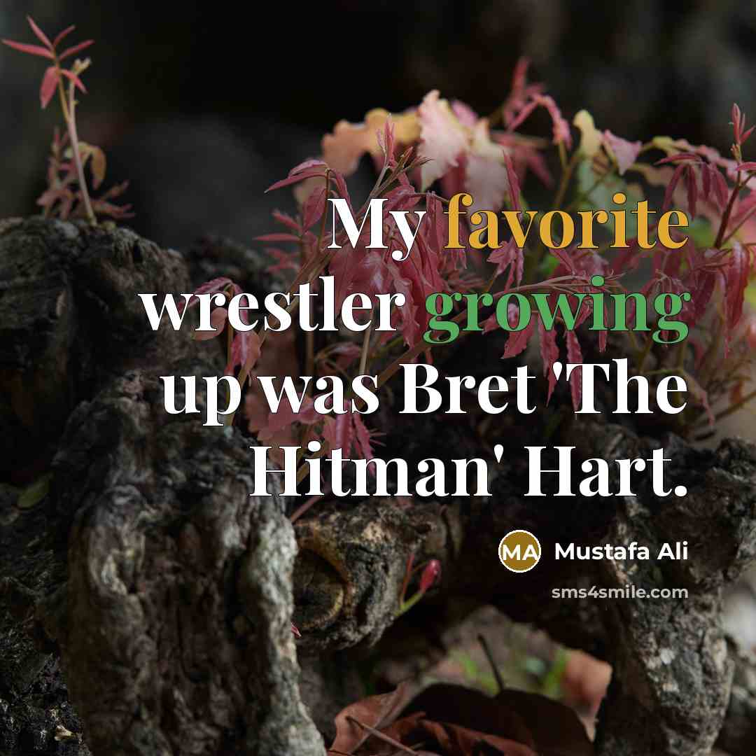 “My favorite wrestler growing up was Bret 'The Hitman' Hart.” quote by Mustafa Ali