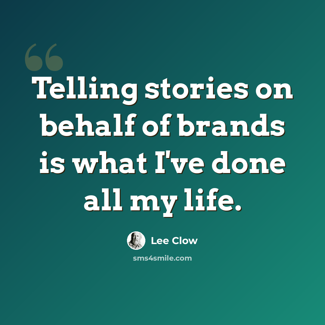 “Telling stories on behalf of brands is what I've done all my life.” quote by Lee Clow