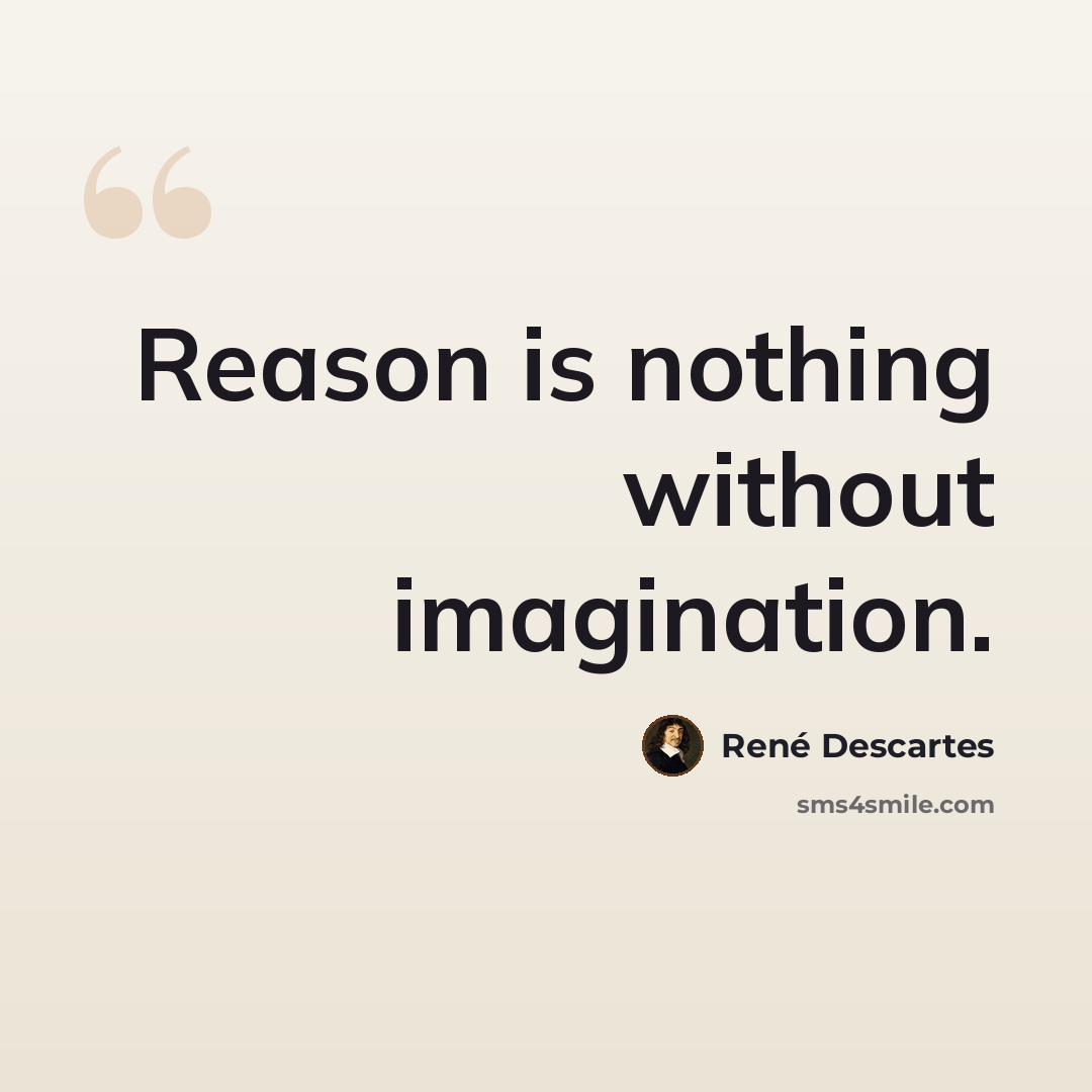 “Reason is nothing without imagination.” quote by Rene Descartes