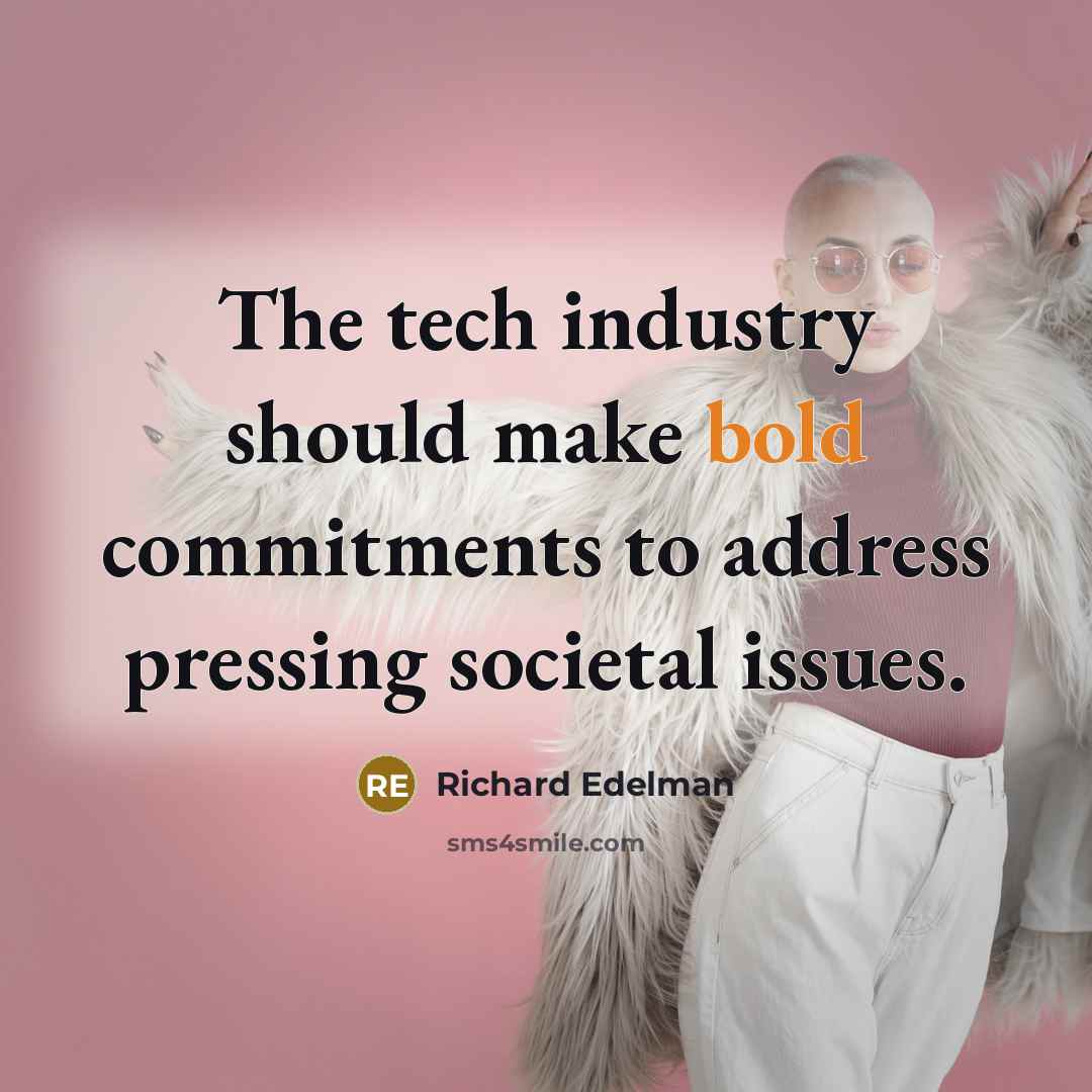 “The tech industry should make bold commitments to address pressing societal issues.” quote by Richard Edelman