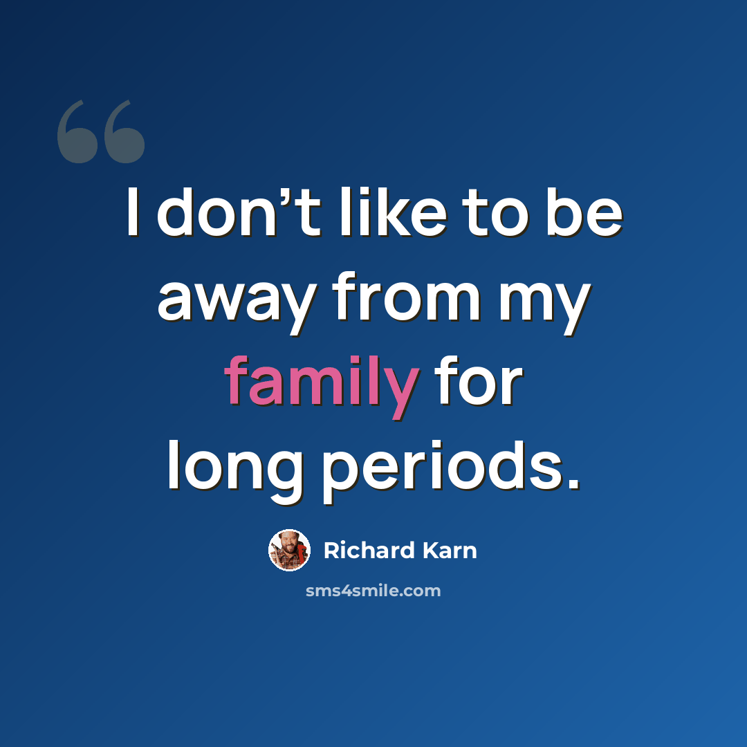 “I don't like to be away from my family for long periods.” quote by Richard Karn