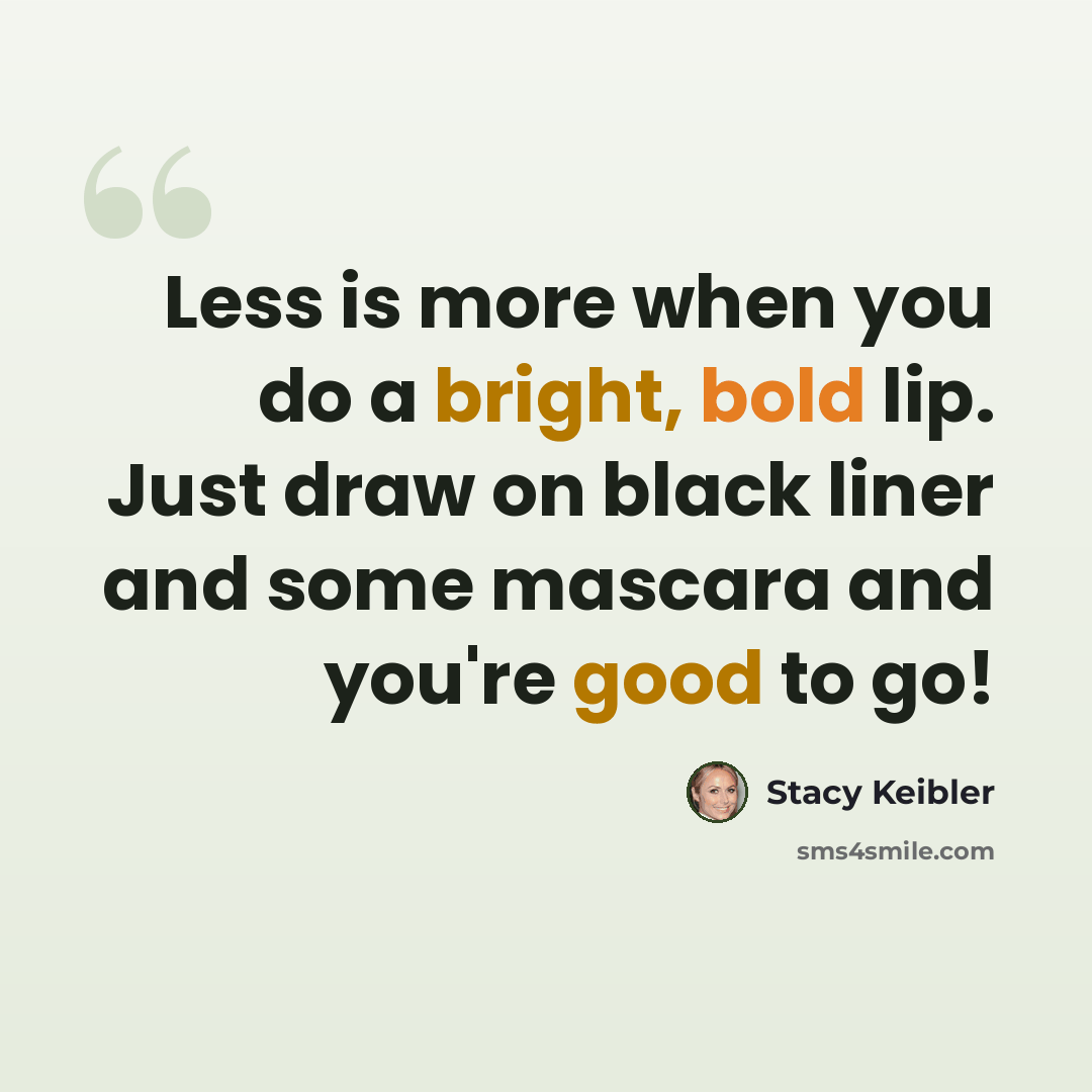 “Less is more when you do a bright, bold lip. Just draw on black liner and some mascara and you're good to go!” quote by Stacy Keibler