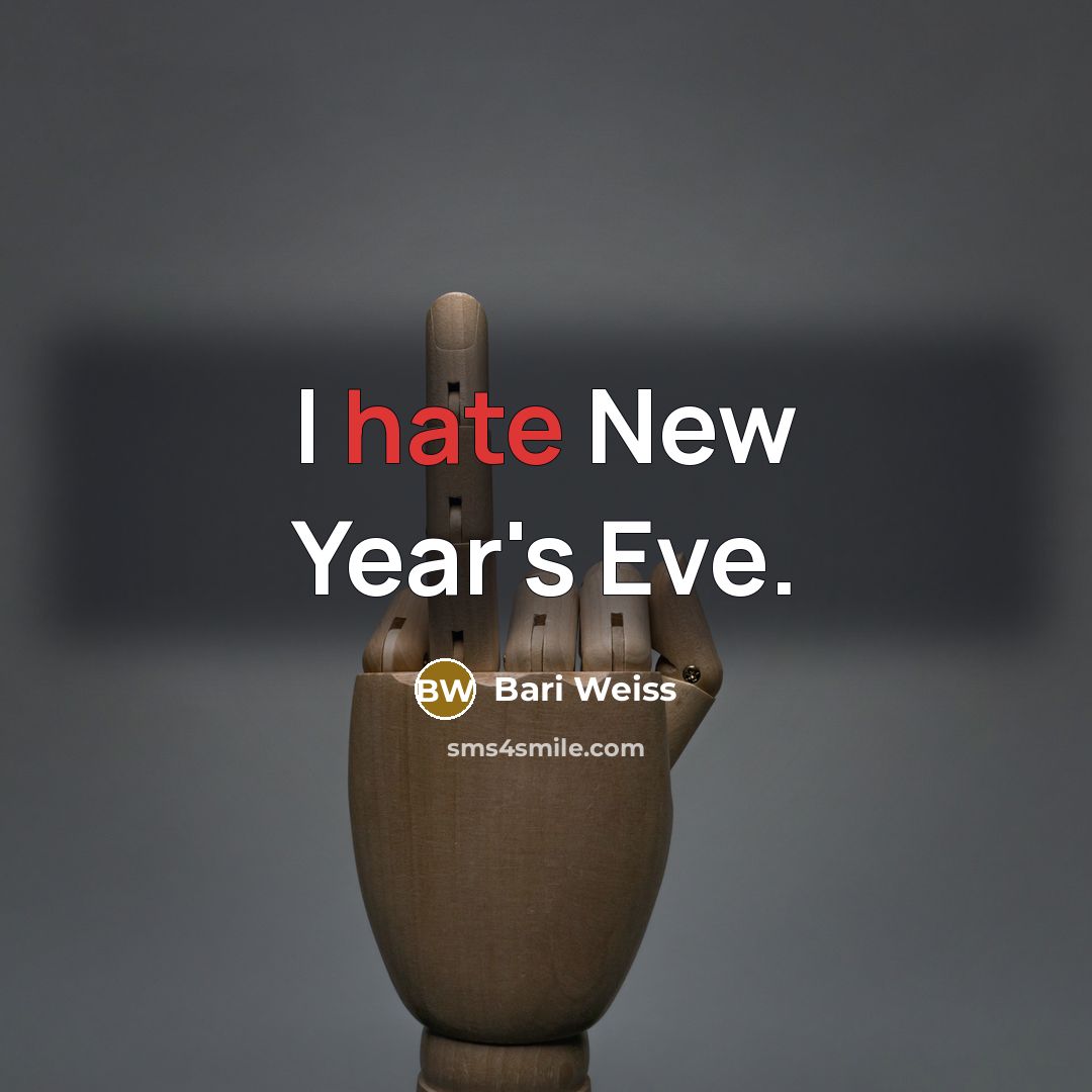 “I hate New Year's Eve.” quote by Bari Weiss