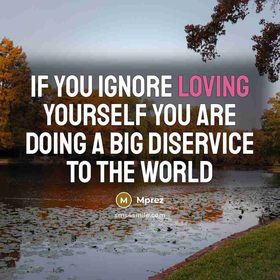 “If you ignore loving yourself you are doing a big diservice to the world” quote by Mprez