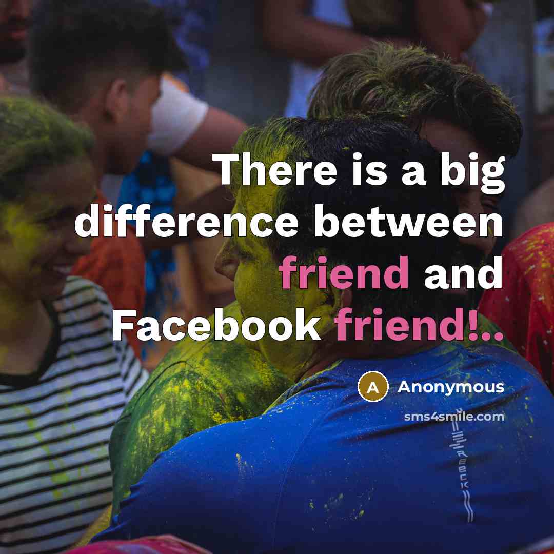 “There is a big difference between friend and Facebook friend!..” quote by Anonymous