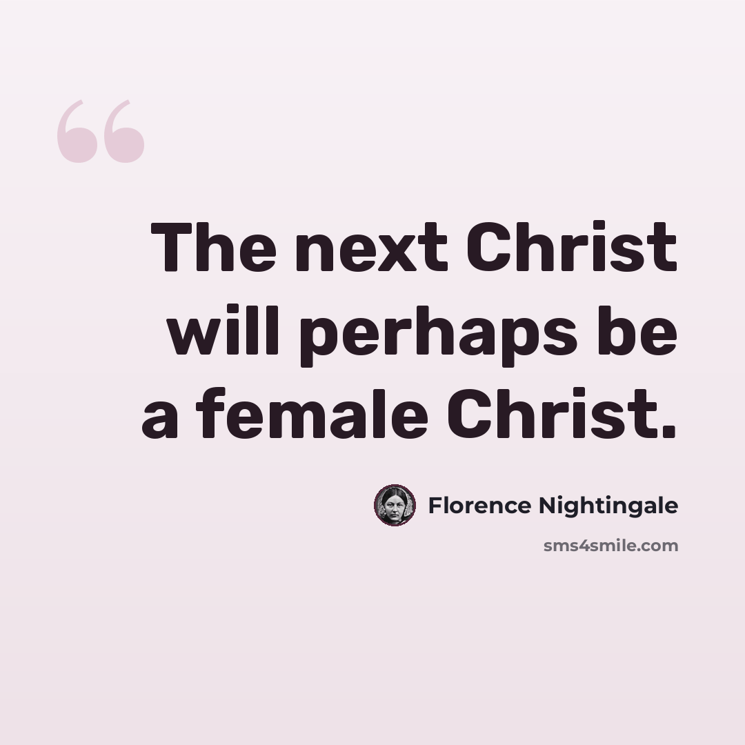“The next Christ will perhaps be a female Christ.” quote by Florence Nightingale