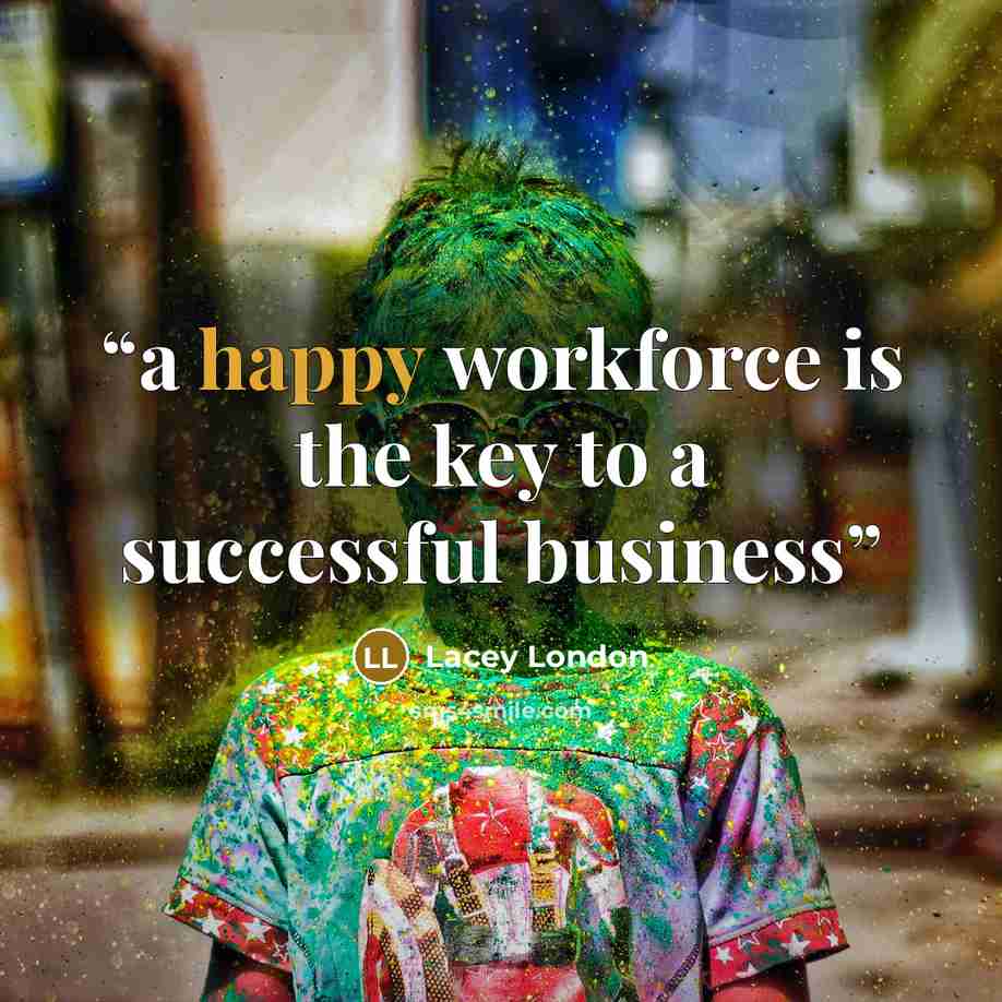“a happy workforce is the key to a successful business” quote by Lacey London