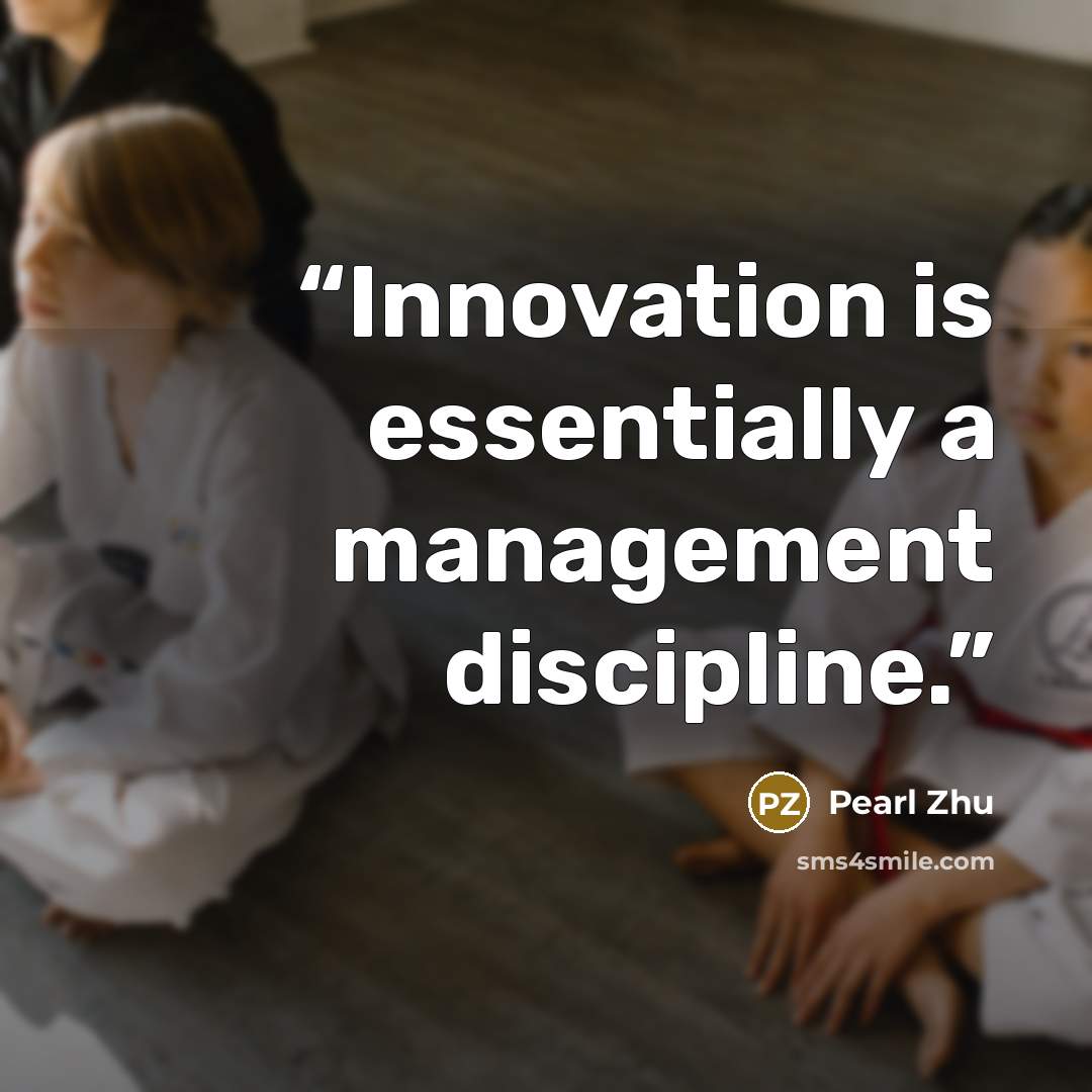 “Innovation is essentially a management discipline.” quote by Pearl Zhu