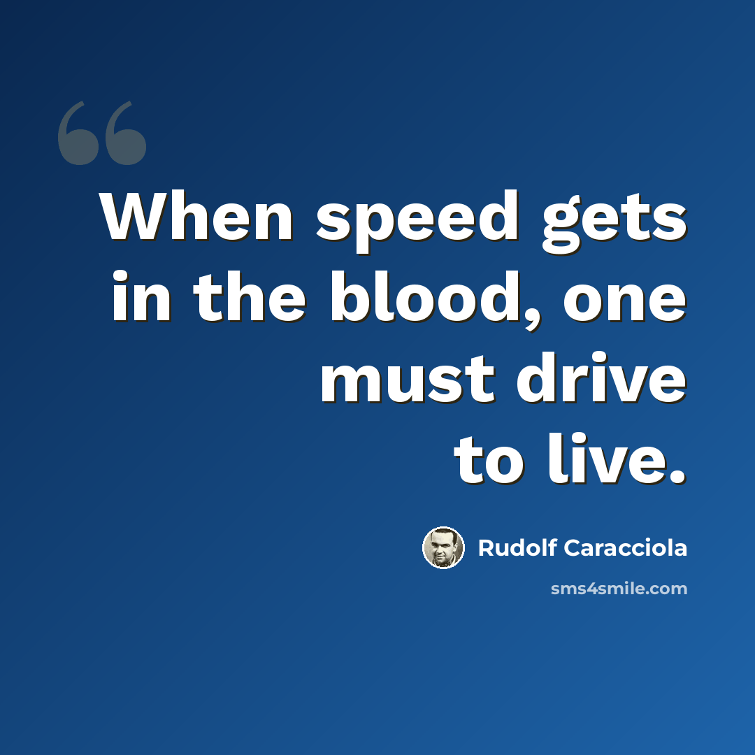 “When speed gets in the blood, one must drive to live.” quote by Rudolf Caracciola