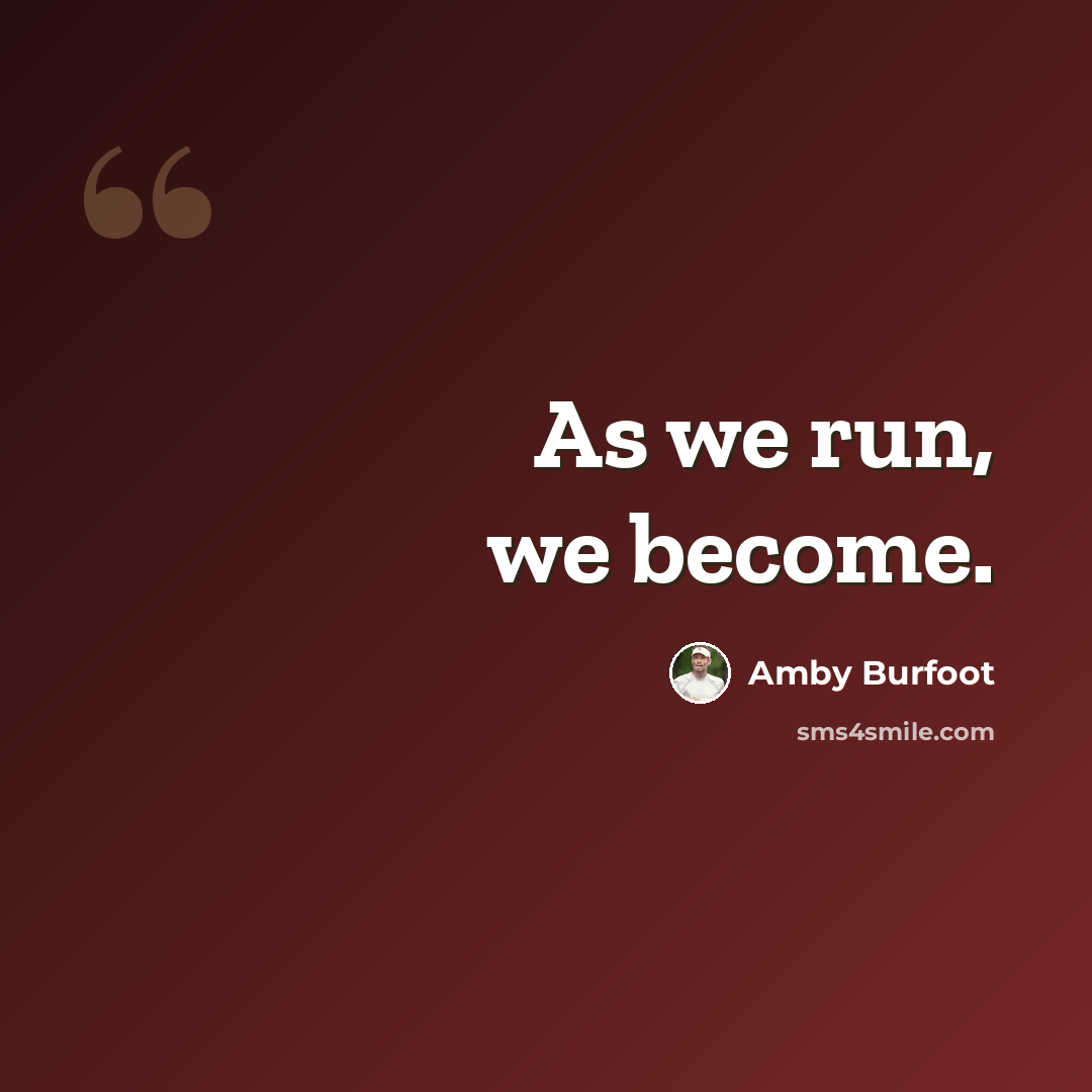 “As we run, we become.” quote by Amby Burfoot
