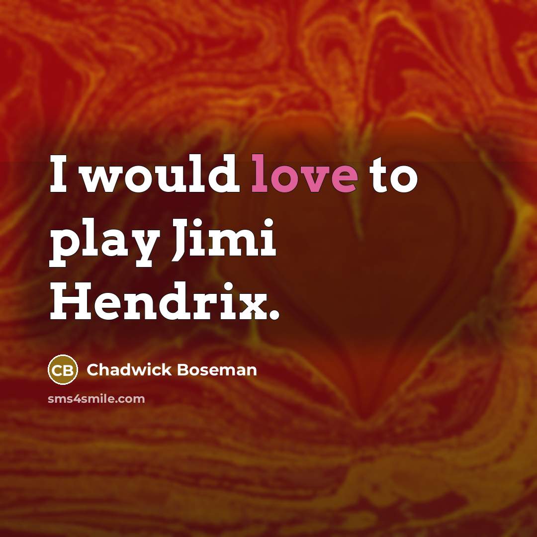 “I would love to play Jimi Hendrix.” quote by Chadwick Boseman