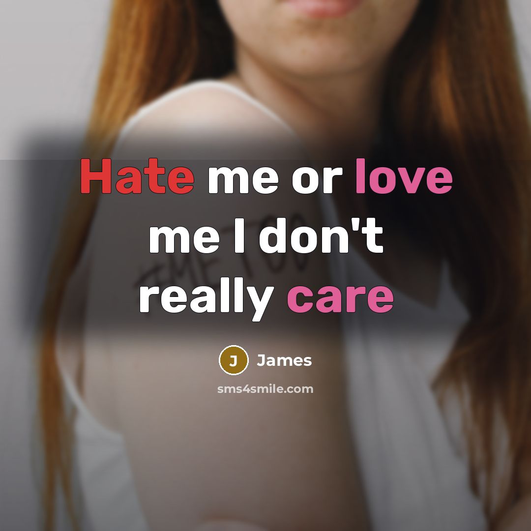 “Hate me or love me I don't really care” quote by James