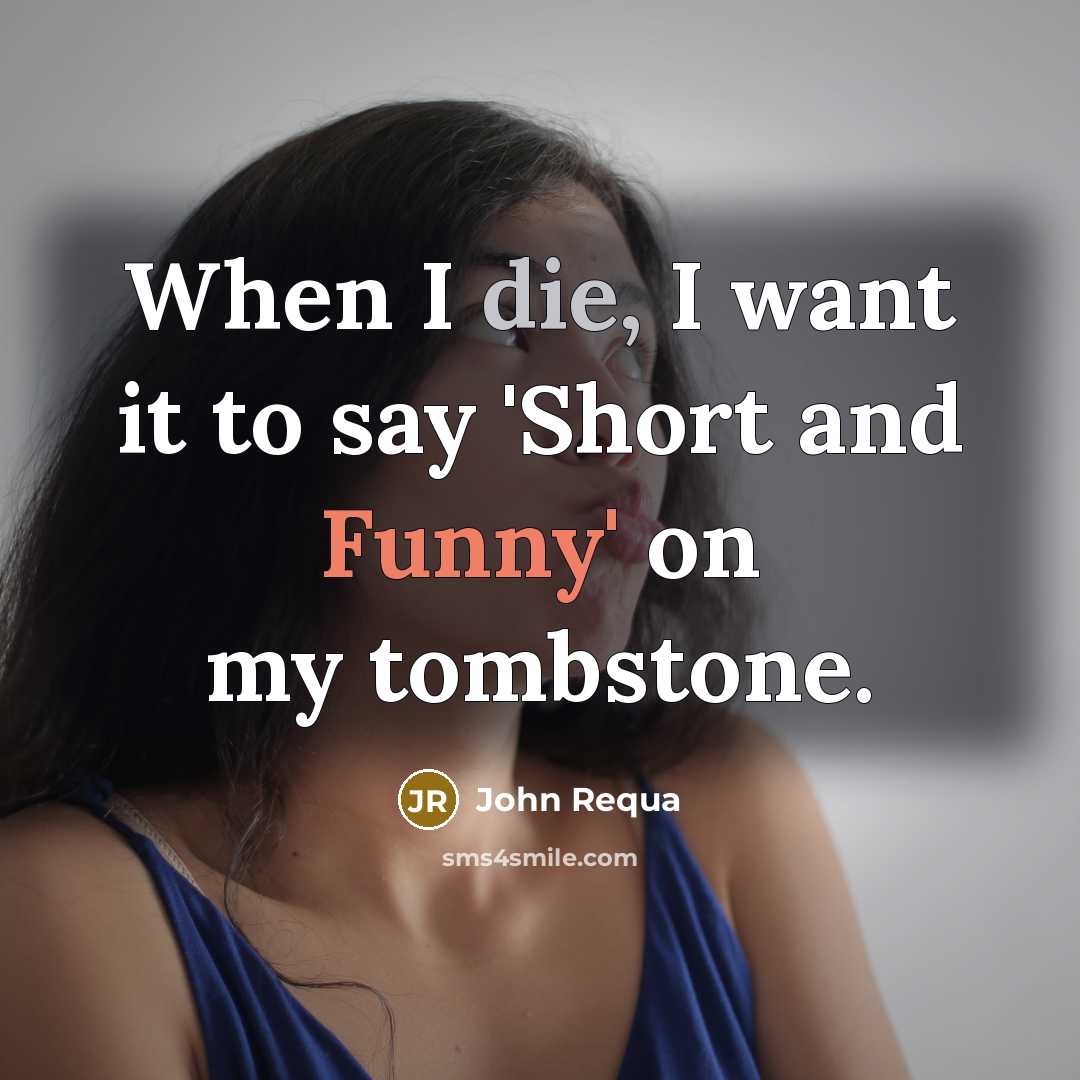 “When I die, I want it to say 'Short and Funny' on my tombstone.” quote by John Requa