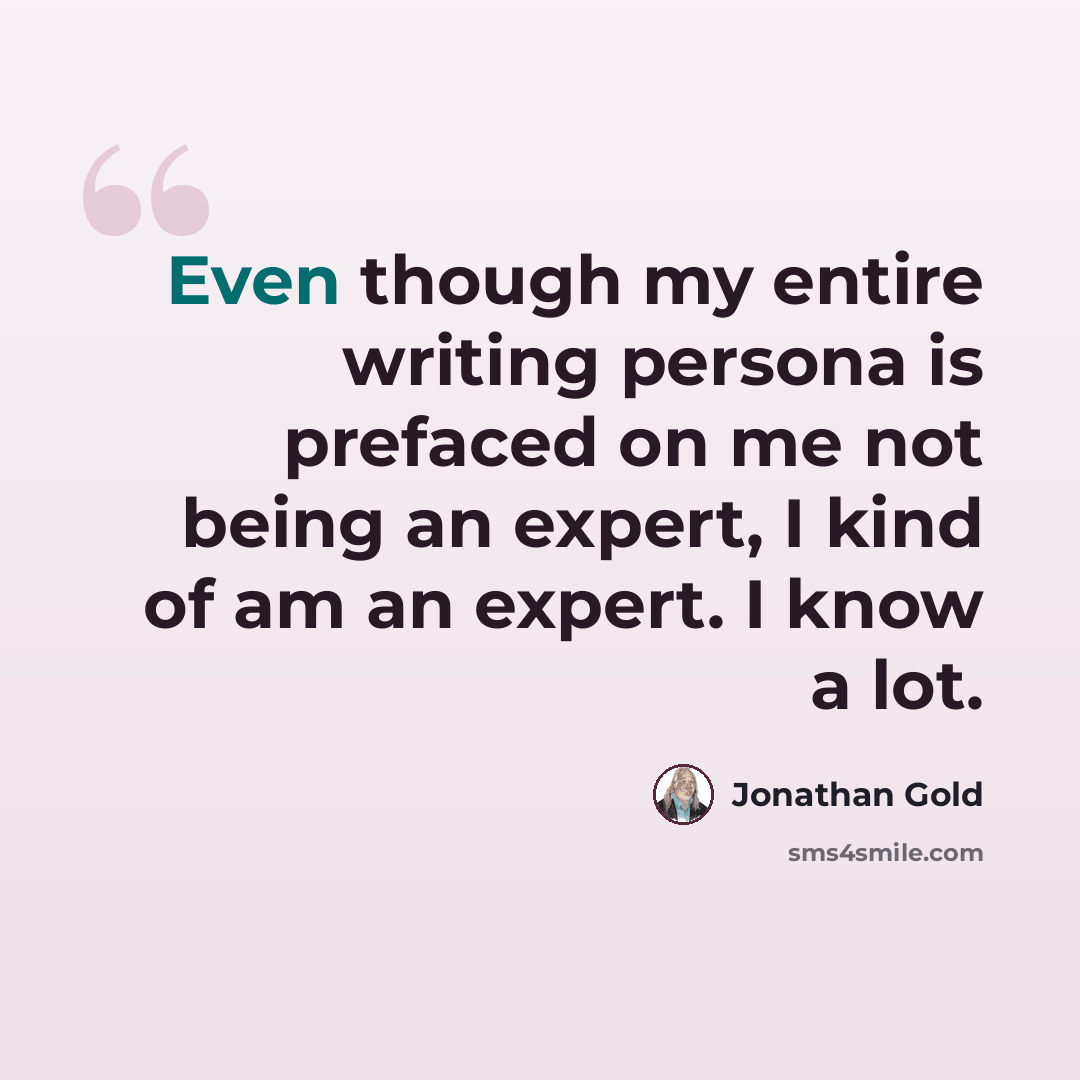 “Even though my entire writing persona is prefaced on me not being an expert, I kind of am an expert. I know a lot.” quote by Jonathan Gold