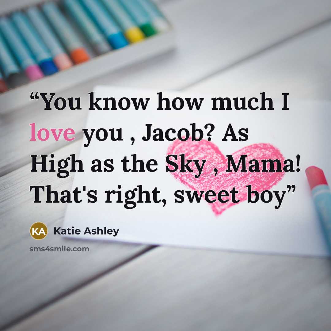 “You know how much I love you , Jacob? As High as the Sky , Mama! That's right, sweet boy” quote by Katie Ashley
