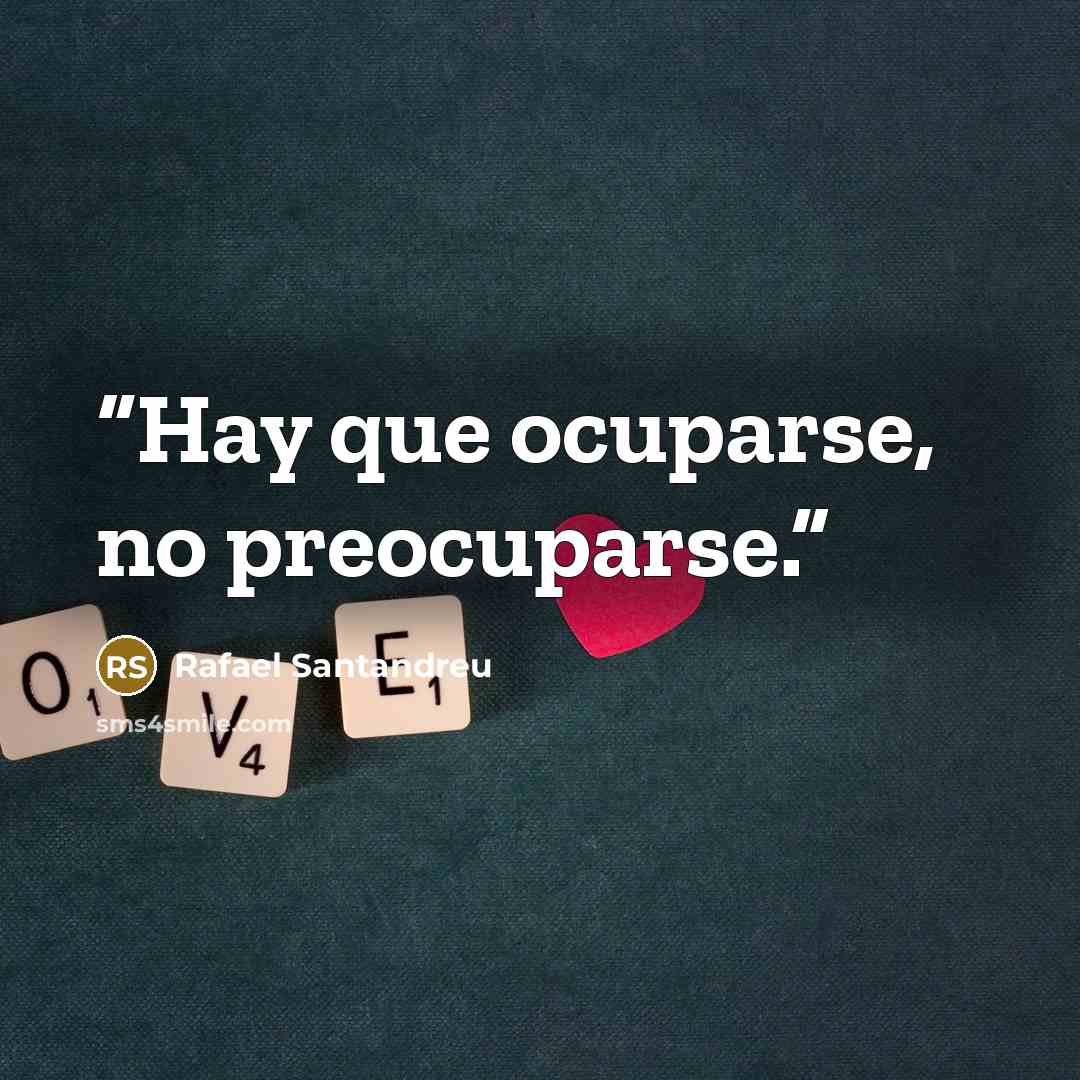 “Hay que ocuparse, no preocuparse.” quote by Rafael Santandreu
