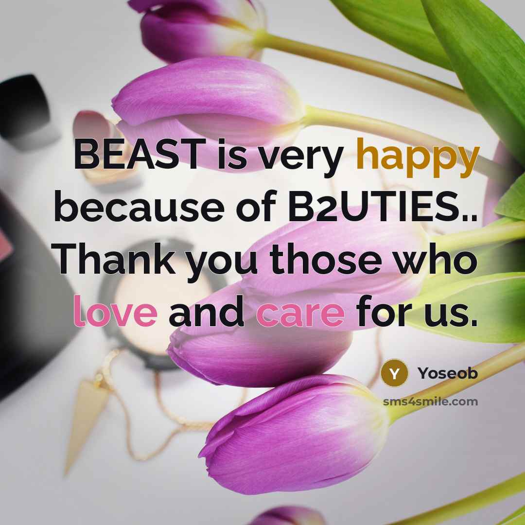“BEAST is very happy because of B2UTIES.. Thank you those who love and care for us.” quote by Yoseob