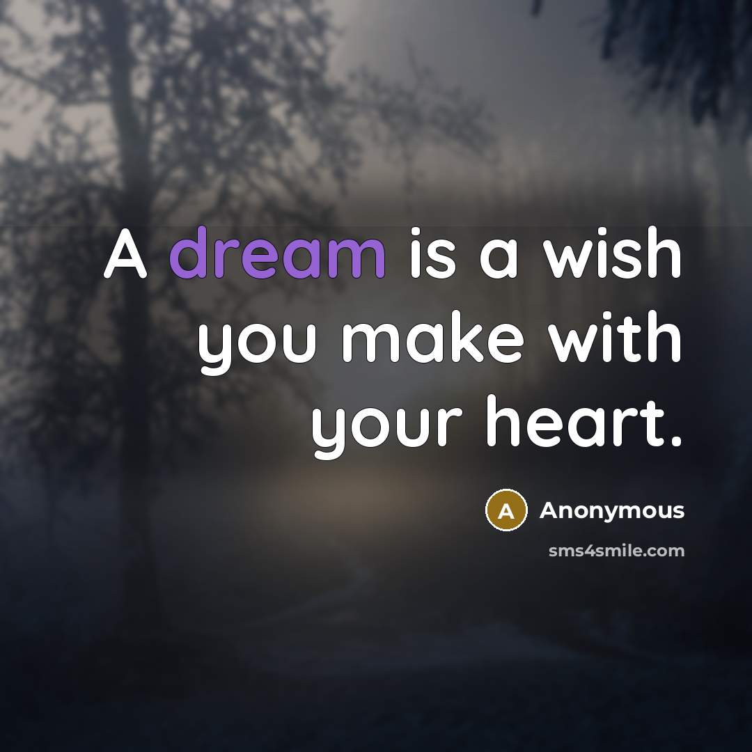 “A dream is a wish you make with your heart.” quote by Anonymous