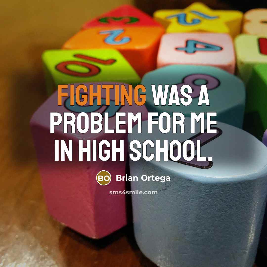 “Fighting was a problem for me in high school.” quote by Brian Ortega