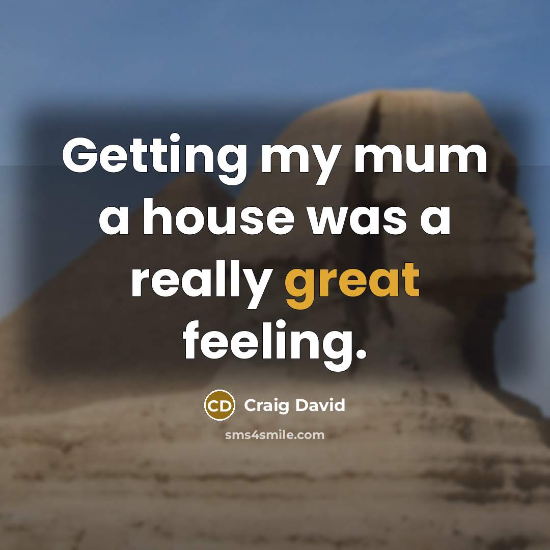“Getting my mum a house was a really great feeling.” quote by Craig David