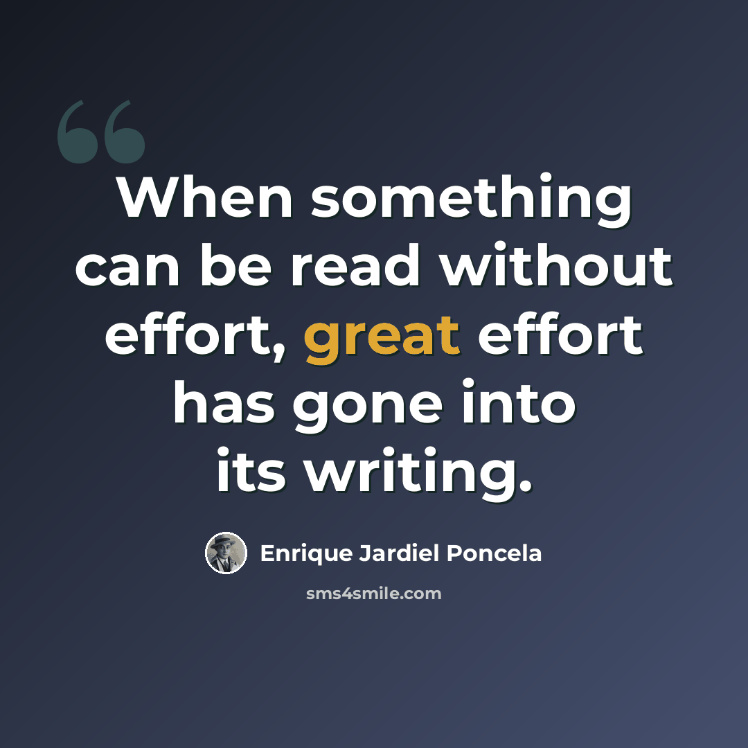 “When something can be read without effort, great effort has gone into its writing.” quote by Enrique Jardiel Poncela